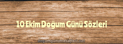 10 Ekim Doğum Günü Sözleri